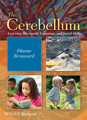 The Cerebellum – Learning Movement, Language, and Social Skills de DM Broussard