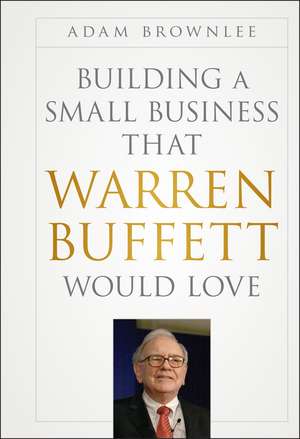 Building a Small Business that Warren Buffett Would Love de A Brownlee