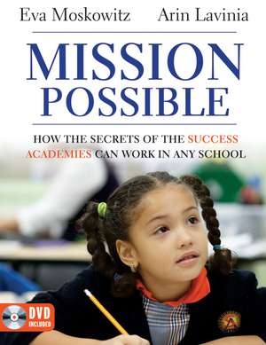 Mission Possible – How the Secrets of the Success Academies Can Work in Any School de E Moskowitz