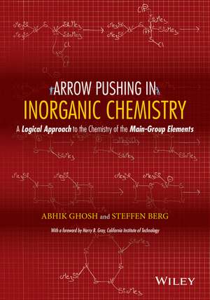 Arrow Pushing in Inorganic Chemistry – A Logical Approach to the Chemistry of the Main–Group Elements de A Ghosh