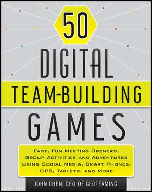 50 Digital Team–Building Games – Fast, Fun Meeting Openers, Group Activities,and Adventures using Social Media, Smart Phones, GPS, Tablets, and More de J. Chen