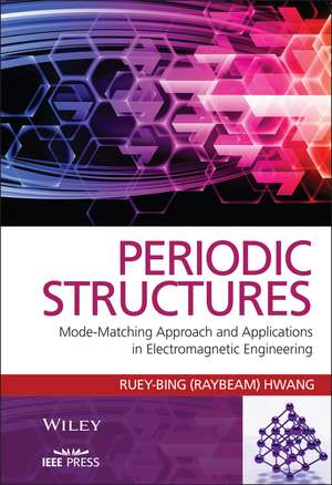 Periodic Structures – Mode–Matching Approach and Applications in Electromagnetic Engineering de RB Hwang