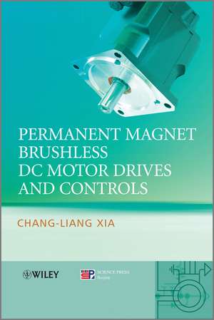 Permanent Magnet Brushless DC Motor Drives and Controls de C–L Xia