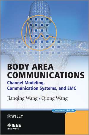 Body Area Communications – Channel Modeling, Communication Systems and EMC de J Wang