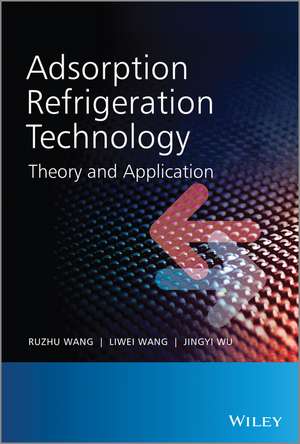 Adsorption Refrigeration Technology – Theory and Application de R Wang