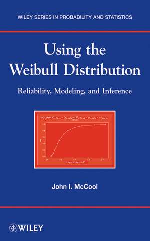 Using the Weibull Distribution – Reliability, Modeling, and Inference de JI McCool