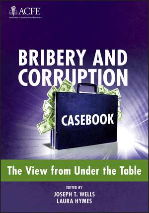 Bribery and Corruption Casebook – The View from Under the Table de JT Wells