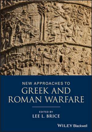 New Approaches to Greek and Roman Warfare de LL Brice