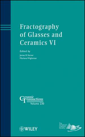 Fractography of Glasses and Ceramics VI – Ceramic Transactions, V230 de JR Varner