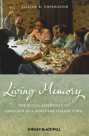 Living Memory – The Social Aesthetics of Language in a Northern Italian Town de JR Cavanaugh