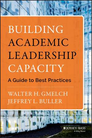 Building Academic Leadership Capacity: A Guide to Best Practices de Walter H. Gmelch