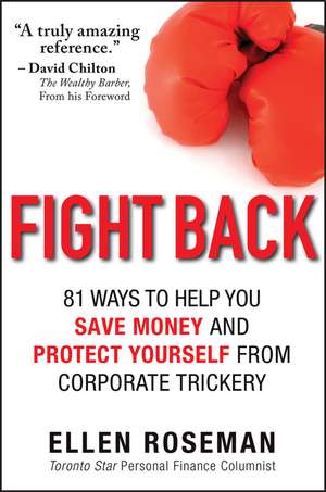 Fight Back: 81 Ways to Help You Save Money and Protect Yourself from Corporate Trickery de Ellen Roseman