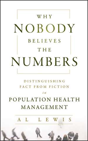 Why Nobody Believes the Numbers – Distinguishing Fact from Fiction in Population Health Management de A. Lewis