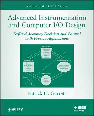 Advanced Instrumentation and Computer I/O Design Second Edition – Defined Accuracy Decision, Control, and Process Applications de PH Garrett