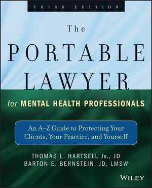 The Portable Lawyer for Mental Health Professional s – An A–Z Guide to Protecting Your Clients, Your Practice, and Yourself, Third Edition A–Z