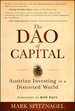 The Dao of Capital – Austrian Investing in a Distorted World de M Spitznagel