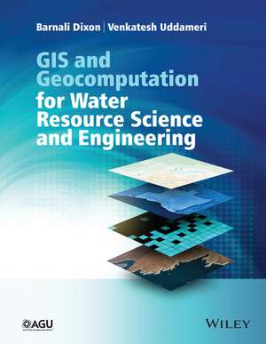 GIS and Geocomputation for Water Resource Science and Engineering de BB Dixon