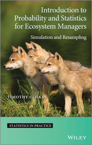 Introduction to Probability and Statistics for Ecosystem Managers – Simulation and Resampling de TC Haas