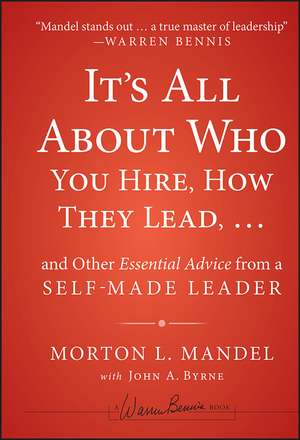 It′s All About Who You Hire, How They Lead . . . and Other Essential Advice from a Self–Made Leader de M Mandel