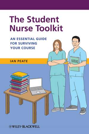 The Student Nurse Toolkit de Ian Peate