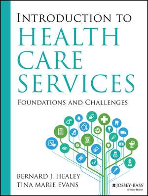 Introduction to Health Care Services: Foundations and Challenges de Bernard J. Healey