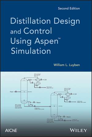 Distillation Design and Control Using Aspen Simulation, Second Edition de WL Luyben