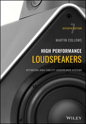 High Performance Loudspeakers – Optimising High Fidelity Loudspeaker Systems, 7th Edition de M Colloms