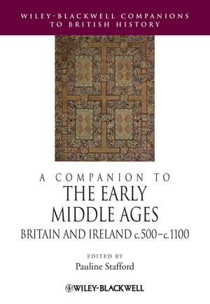 A Companion to the Early Middle Ages – Britain and Ireland c.500–c.1100 de P Stafford