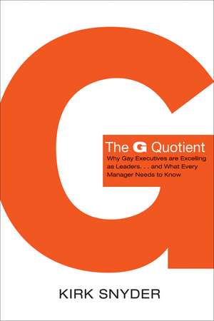 The G Quotient – Why Gay Executives Are Excelling as Leaders...And What Every Manager Needs to Know de K Snyder