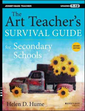 The Art Teacher′s Survival Guide for Secondary Sch ools, Second Edition (Grades 7–12) de HD Hume