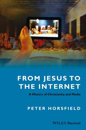 From Jesus to the Internet – A History of Christianity and Media de P Horsfield