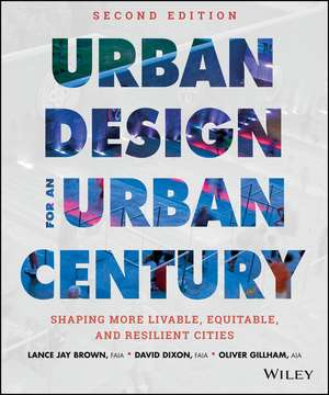 Urban Design for an Urban Century – Shaping More Livable, Equitable, and Resilient Cities, Second Edition de LJ Brown