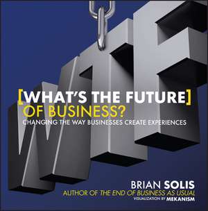 What′s the Future of Business? – Changing the Way Businesses Create Experiences de B Solis