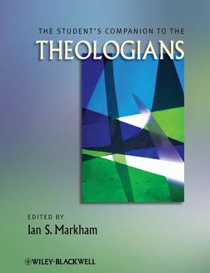 The Student′s Companion to the Theologians de IS Markham