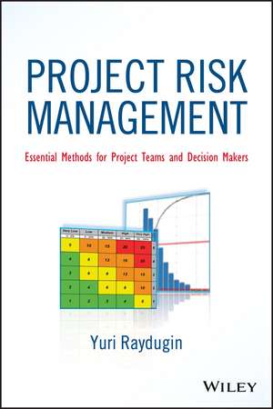 Project Risk Management – Essential Methods for Project Teams and Decision Makers de Y Raydugin