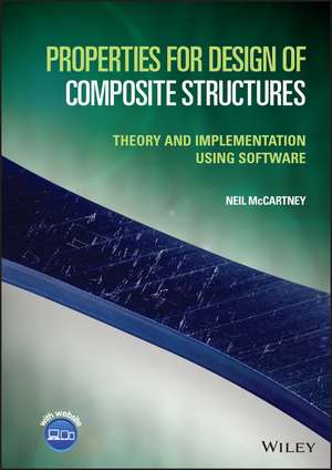 Properties for Design of Composite Structures: The ory and Implementation Using Software de N McCartney
