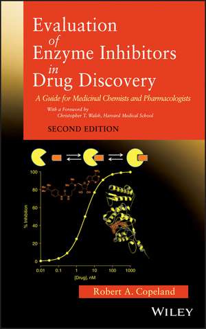 Evaluation of Enzyme Inhibitors in Drug Discovery – A Guide for Medicinal Chemists and Pharmacologists, Second Edition de RA Copeland