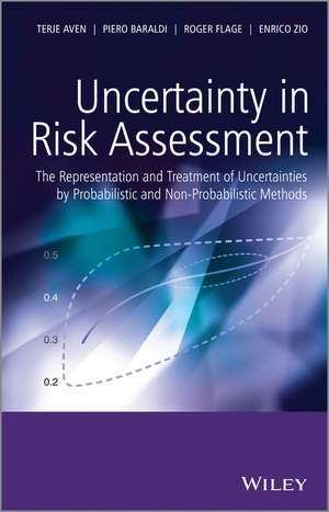 Uncertainty in Risk Assessment – The Representation and Treatment of Uncertainties by Probabilistic and Non–Probabilistic Methods de T Aven