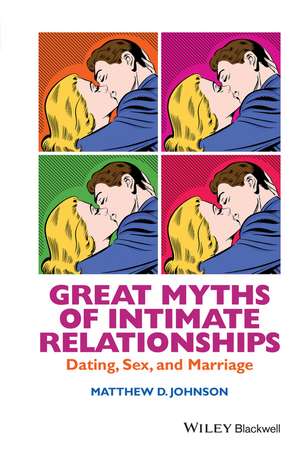 Great Myths of Intimate Relationships – Dating, Sex, and Marriage de MD Johnson