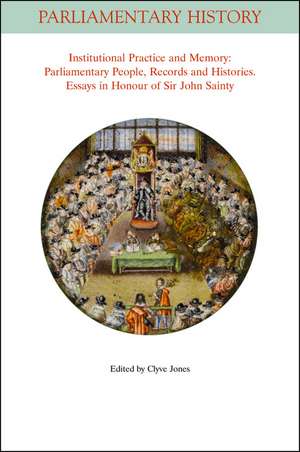 Institutional Practice and Memory – Parliamentary People, Records and Histories – Essays in Honour of Sir John Sainty de C Jones