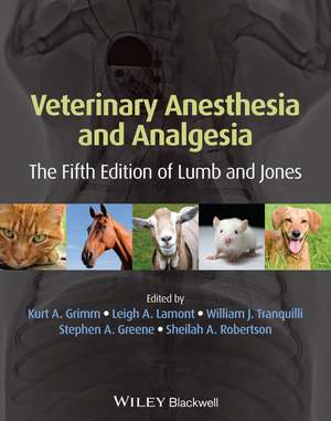 Veterinary Anesthesia and Analgesia – The Fifth Edition of Lumb and Jones de KA Grimm