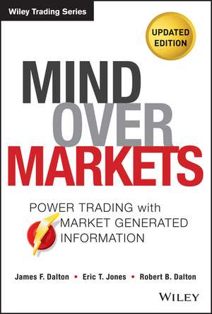 Mind Over Markets, Updated Edition – Power Trading with Market Generated Information de JF Dalton