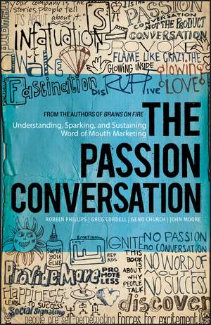 The Passion Conversation – Understanding, Sparking, and Sustaining Word of Mouth Marketing de R. Phillips