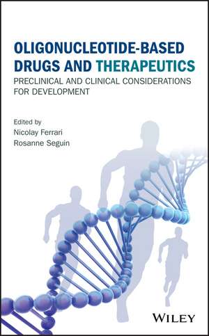 Oligonucleotide–Based Drugs and Therapeutics – Preclinical and Clinical Considerations for Development de N Ferrari