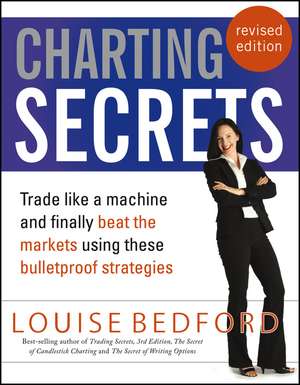 Charting Secrets – Trade Like A Machine And Finally Beat The Markets Using These Bulletproof Strategies Revised Edition de L BEDFORD