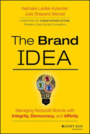 The Brand IDEA: Managing Nonprofit Brands with Int egrity, Democracy, and Affinity de N Laidler–Kylande