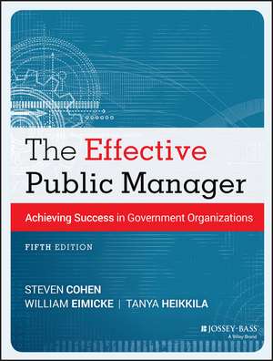 The Effective Public Manager – Achieving Success in Government Organizations, Fifth Edition de S. Cohen