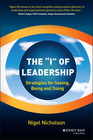 The I of Leadership – Strategies for Seeing, Being and Doing de N Nicholson