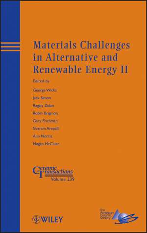 Materials Challenges in Alternative and Renewable Energy II – Ceramic Transactions, Volume 239 de G Wicks