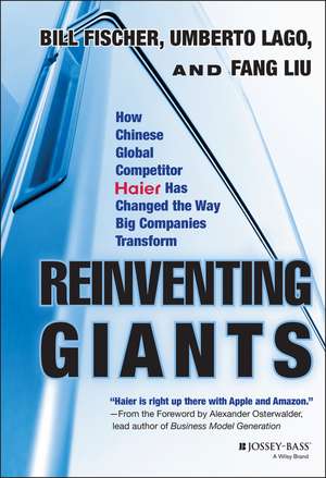 Reinventing Giants – How Chinese Global Competitor Haier Has Changed the Way Big Companies Transform de WA Fischer